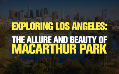 Exploring Los Angeles: The Allure and Beauty of MacArthur Park