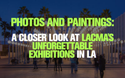 Photos and Paintings: A Closer Look at LACMA’s Unforgettable Exhibitions in LA