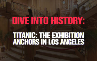 Dive into History: Titanic: The Exhibition Anchors in Los Angeles